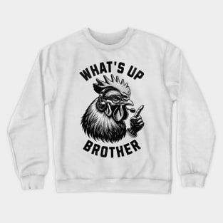 What's Up Brother Chicken Crewneck Sweatshirt